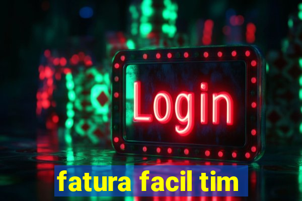 fatura facil tim